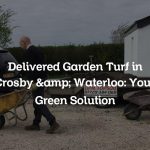 Delivered Garden Turf in Crosby & Waterloo: Your Green Solution