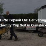 DPM Topsoil Ltd: Delivering Quality Top Soil in Ormskirk
