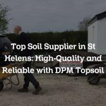 Top Soil Supplier in St Helens: High-Quality and Reliable with DPM Topsoil
