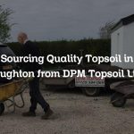 Sourcing Quality Topsoil in Aughton from DPM Topsoil Ltd