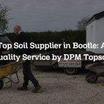 Top Soil Supplier in Bootle: A Quality Service by DPM Topsoil