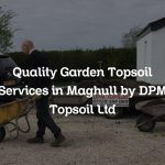 Quality Garden Topsoil Services in Maghull by DPM Topsoil Ltd