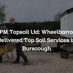 DPM Topsoil Ltd: Wheelbarrow Delivered Top Soil Services in Burscough