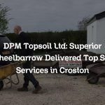 DPM Topsoil Ltd: Superior Wheelbarrow Delivered Top Soil Services in Croston