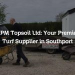 DPM Topsoil Ltd: Your Premier Turf Supplier in Southport