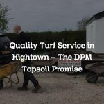 Quality Turf Service in Hightown – The DPM Topsoil Promise