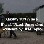 Quality Turf in Ince Blundell/Lunt: Unmatched Excellence by DPM Topsoil