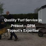 Quality Turf Service in Prescot – DPM Topsoil’s Expertise