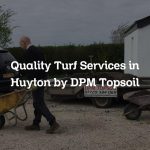 Quality Turf Services in Huyton by DPM Topsoil