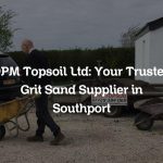 DPM Topsoil Ltd: Your Trusted Grit Sand Supplier in Southport