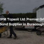 DPM Topsoil Ltd: Premier Grit Sand Supplier in Burscough
