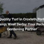 Quality Turf in Croxteth Park & West Derby: Your Perfect Gardening Partner