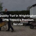 Quality Turf in Wrightington: DPM Topsoil’s Premium Service