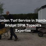 Garden Turf Service in Bamber Bridge: DPM Topsoil’s Expertise