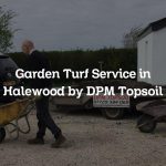 Garden Turf Service in Halewood by DPM Topsoil