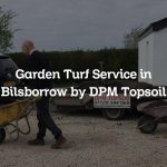 Garden Turf Service in Bilsborrow by DPM Topsoil