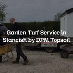 Garden Turf Service in Standish by DPM Topsoil