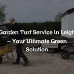 Garden Turf Service in Leigh – Your Ultimate Green Solution