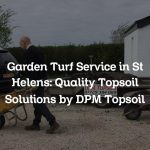 Garden Turf Service in St Helens: Quality Topsoil Solutions by DPM Topsoil