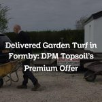 Delivered Garden Turf in Formby: DPM Topsoil’s Premium Offer