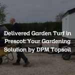Delivered Garden Turf in Prescot: Your Gardening Solution by DPM Topsoil