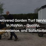 Delivered Garden Turf Service in Huyton – Quality, Convenience, and Satisfaction