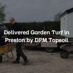 Delivered Garden Turf in Preston by DPM Topsoil