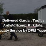 Delivered Garden Turf in Anfield & Kirkdale: Quality Service by DPM Topsoil