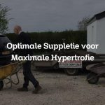 Optimale Suppletie voor Maximale Hypertrofie