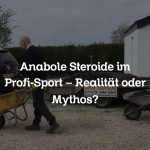 Anabole Steroide im Profi-Sport – Realität oder Mythos?