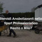 Steroidi Anabolizzanti nello Sport Professionistico: Realtà o Mito?