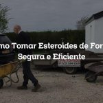 Como Tomar Esteroides de Forma Segura e Eficiente