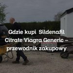 Gdzie kupić Sildenafil Citrate Viagra Generic – przewodnik zakupowy