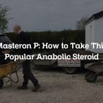 Masteron P: How to Take This Popular Anabolic Steroid