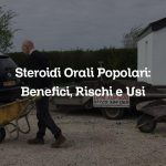 Steroidi Orali Popolari: Benefici, Rischi e Usi