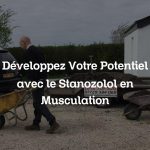 Développez Votre Potentiel avec le Stanozolol en Musculation
