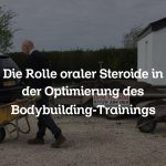 Die Rolle oraler Steroide in der Optimierung des Bodybuilding-Trainings