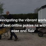 Navigating the vibrant world of best online pokies nz with ease and flair