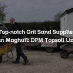 Top-notch Grit Sand Supplier in Maghull: DPM Topsoil Ltd