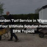 Garden Turf Service in Wigan: Your Ultimate Solution from DPM Topsoil
